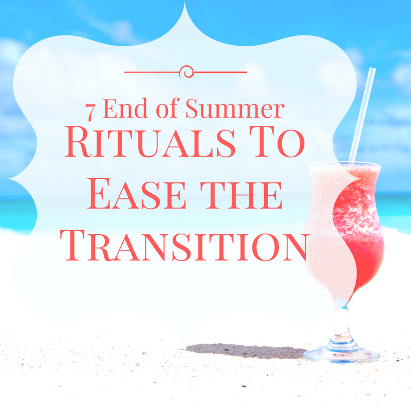 End of Summer Rituals